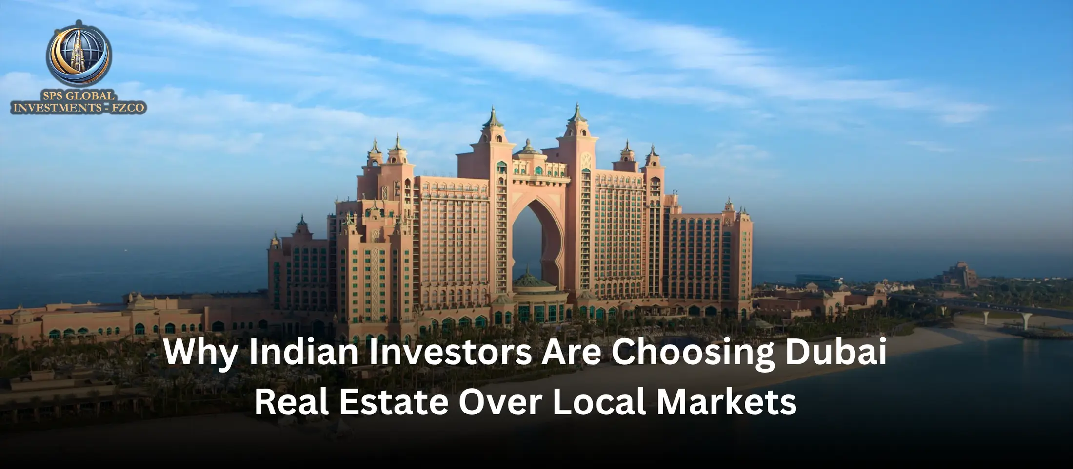 Why Indian Investors Are Choosing Dubai Real Estate Over Local Markets